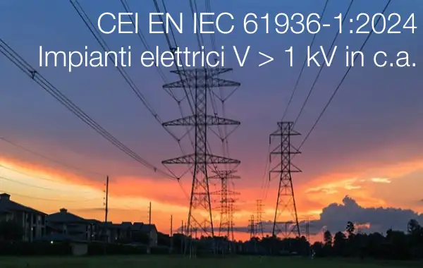 CEI EN IEC 61936-1:2024 Impianti elettrici V > 1 kV in c.a.